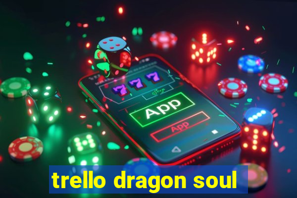 trello dragon soul